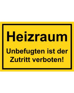 Hinweisschild Heizraum · Unbefugten ist der Zutritt verboten! schwarz · gelb · Aufkleber | Schild | Magnetschild | Aufkleber stark haftend | Aluminiumschild selbstklebend | Fußbodenaufkleber